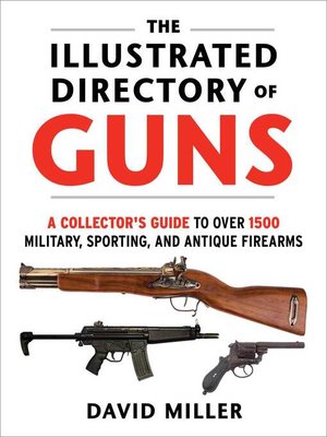 cover image of The Illustrated Directory of Guns: a Collector's Guide to Over 1500 Military, Sporting, and Antique Firearms